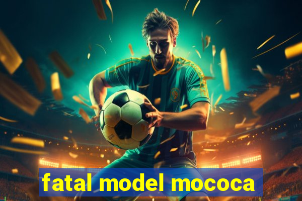 fatal model mococa